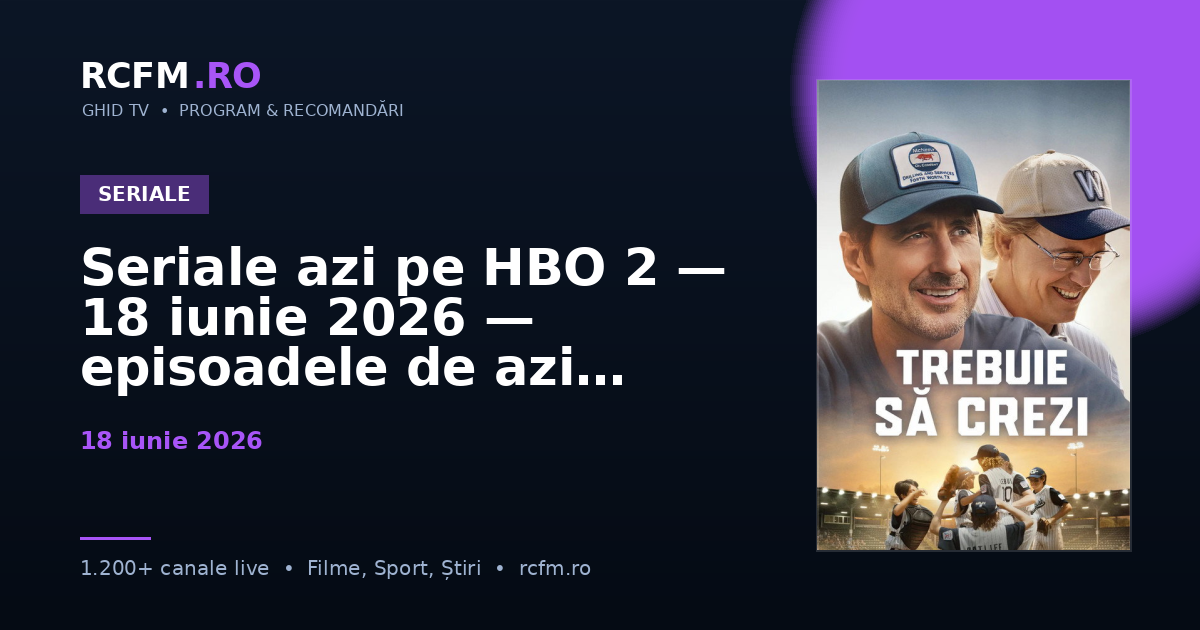 Seriale azi pe HBO 2, 18 iunie 2026 — episoadele de azi
