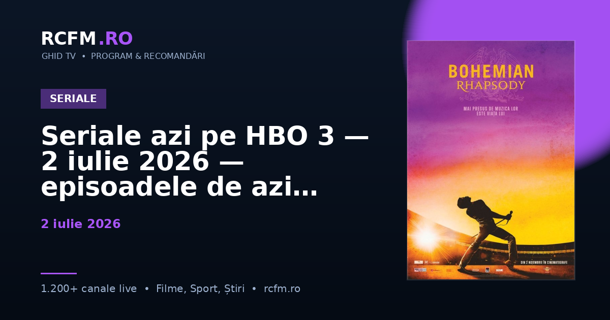 Seriale azi pe HBO 3, 2 iulie 2026 — episoadele de azi