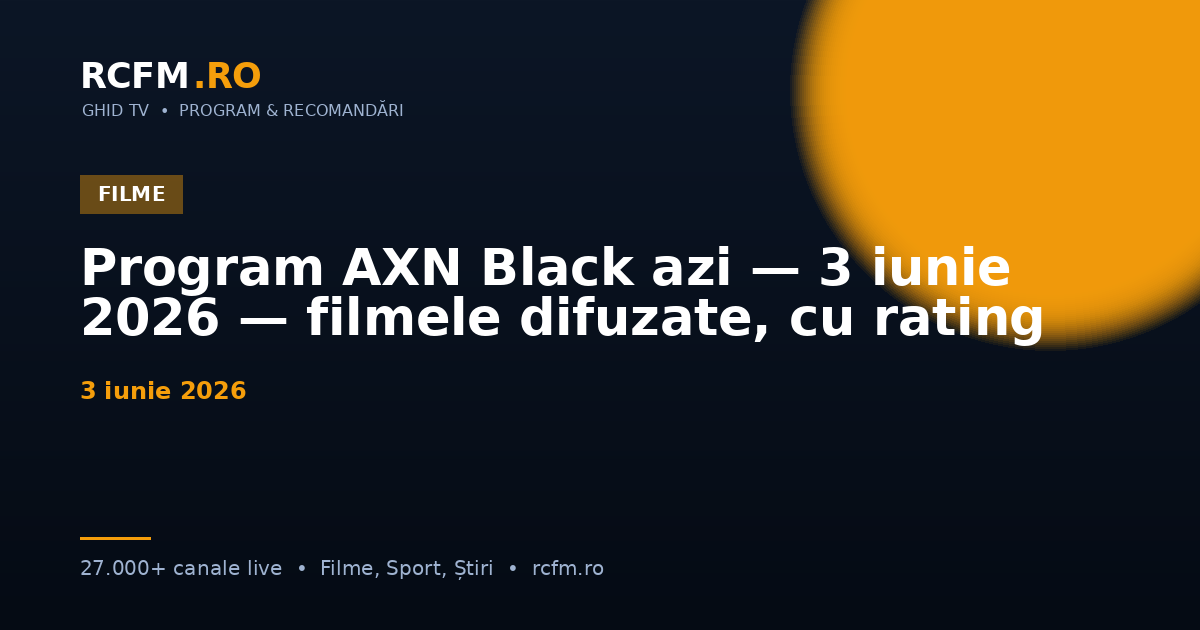 Program AXN Black azi — 3 iunie 2026 — filmele difuzate, cu rating