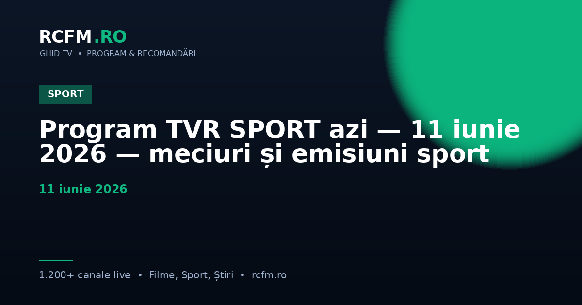 Program TVR SPORT azi — 11 iunie 2026 — meciuri și emisiuni sport