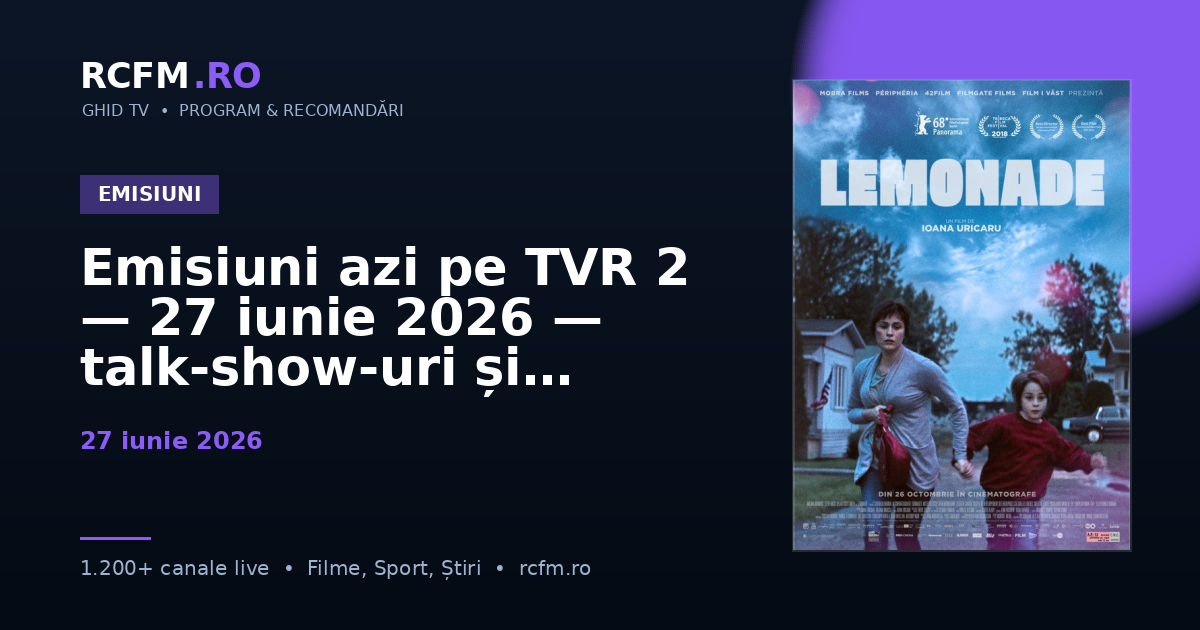 Emisiuni azi pe TVR 2, 27 iunie 2026 — talk-show-uri și divertisment