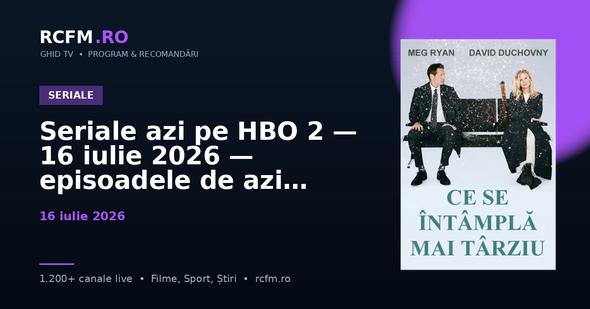 Seriale azi pe HBO 2 — 16 iulie 2026 — episoadele de azi
