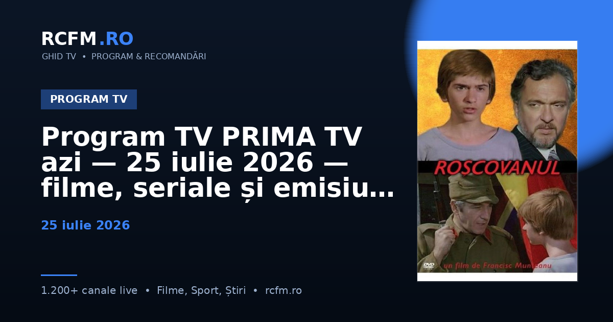 Program TV PRIMA TV azi — 25 iulie 2026 — filme, seriale și emisiuni
