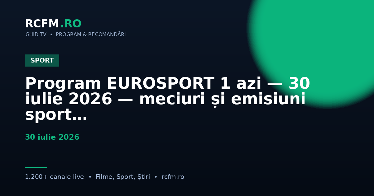 Program EUROSPORT 1 azi — 30 iulie 2026 — meciuri și emisiuni sport