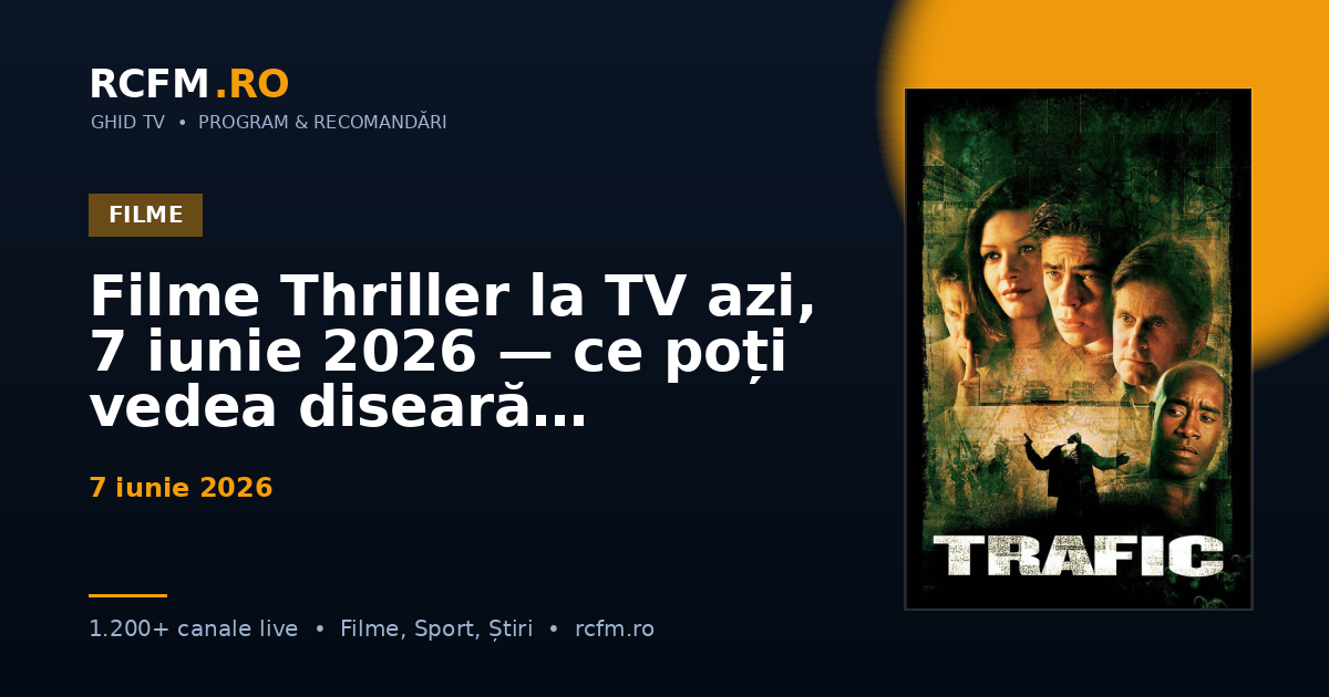 Filme Thriller la TV azi, 7 iunie 2026 — ce poți vedea diseară