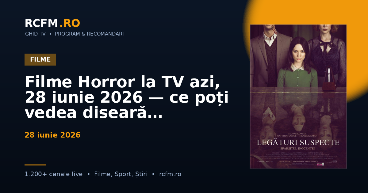 Filme Horror la TV azi, 28 iunie 2026 — ce poți vedea diseară