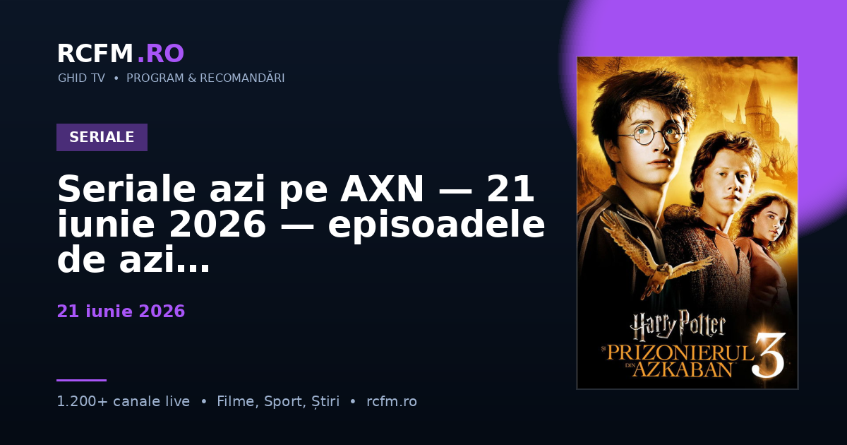 Seriale azi pe AXN — 21 iunie 2026 — episoadele de azi