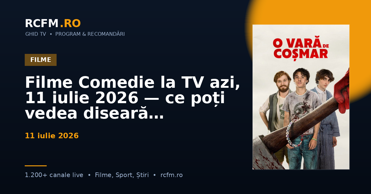 Filme Comedie la TV azi, 11 iulie 2026 — ce poți vedea diseară