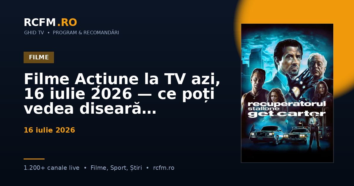 Filme Acțiune la TV azi, 16 iulie 2026 — ce poți vedea diseară