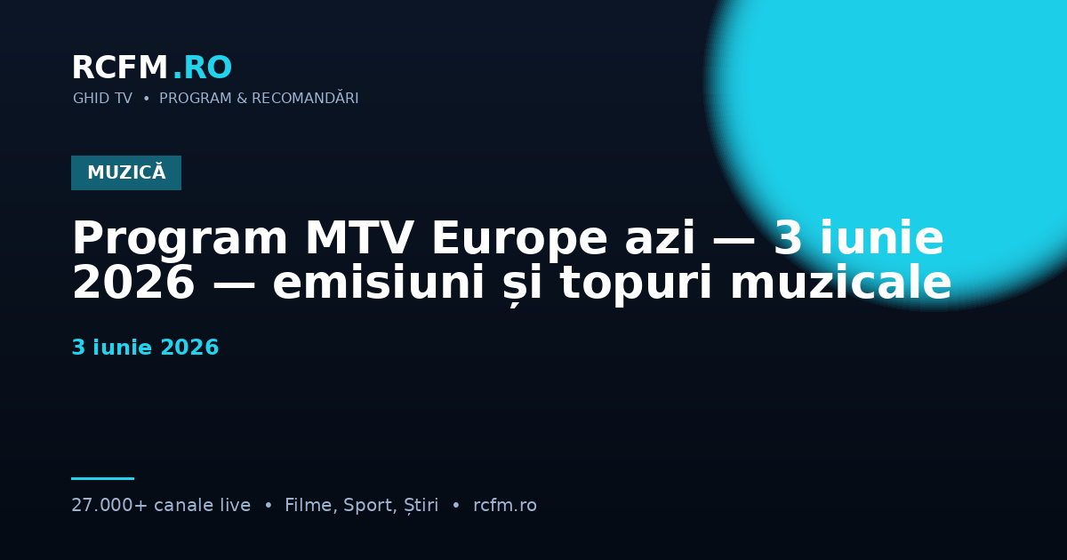 Program MTV Europe azi — 3 iunie 2026 — emisiuni și topuri muzicale