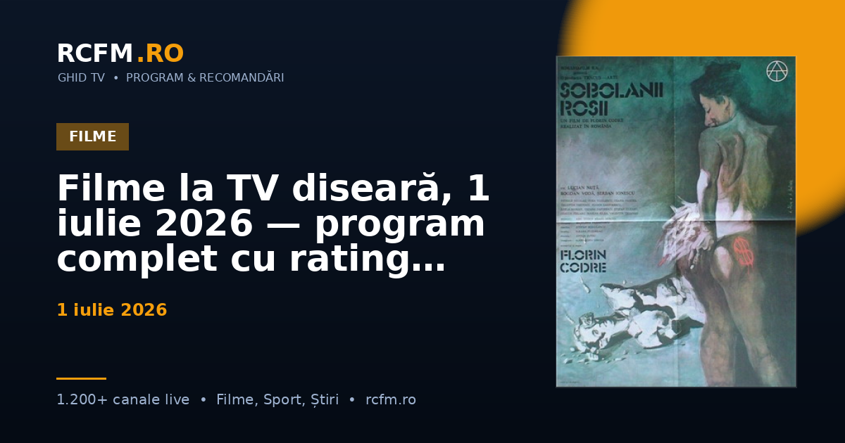 Filme la TV diseară, 1 iulie 2026 — program complet cu rating
