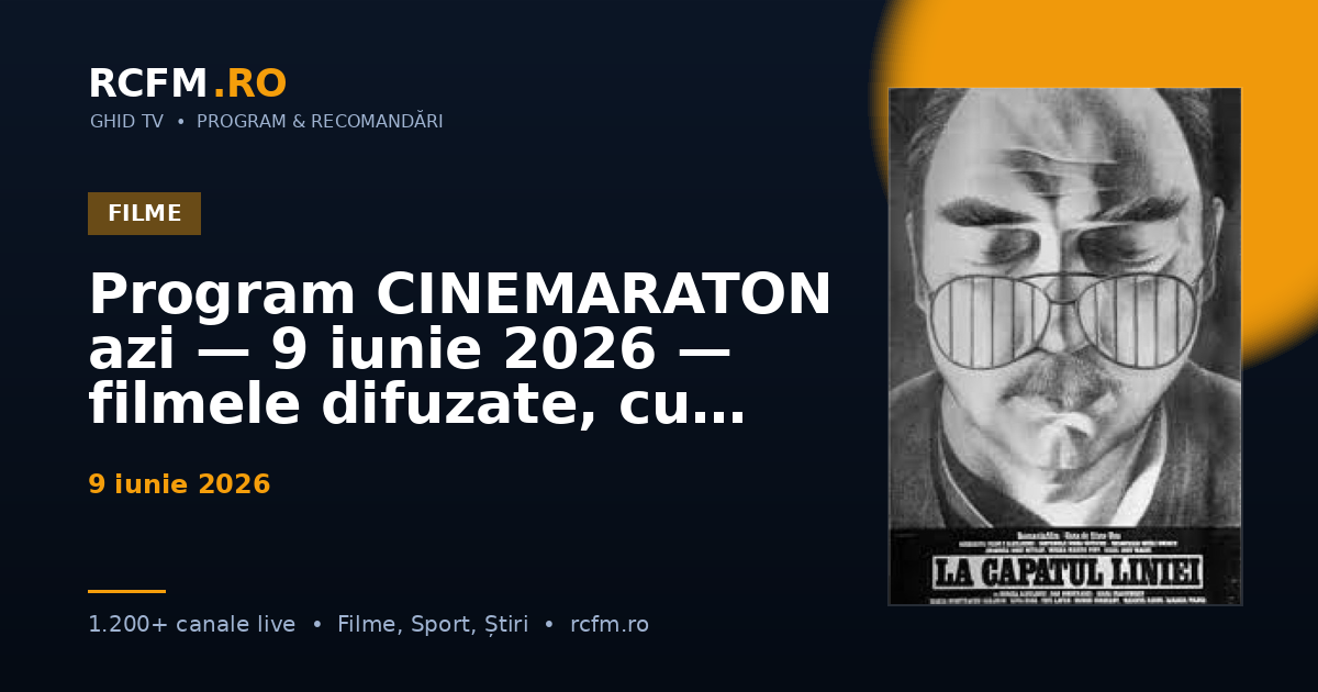 Program CINEMARATON azi — 9 iunie 2026 — filmele difuzate, cu rating