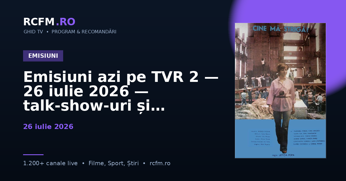 Emisiuni azi pe TVR 2 — 26 iulie 2026 — talk-show-uri și divertisment