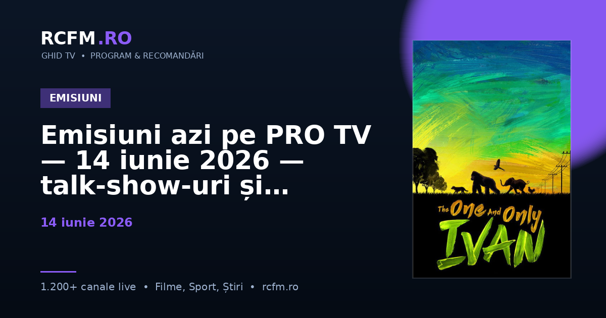 Emisiuni azi pe PRO TV — 14 iunie 2026 — talk-show-uri și divertisment