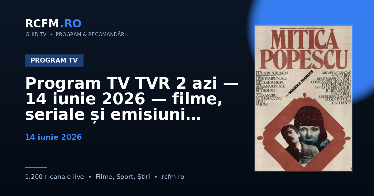 Program TV TVR 2 azi, 14 iunie 2026 — filme, seriale și emisiuni