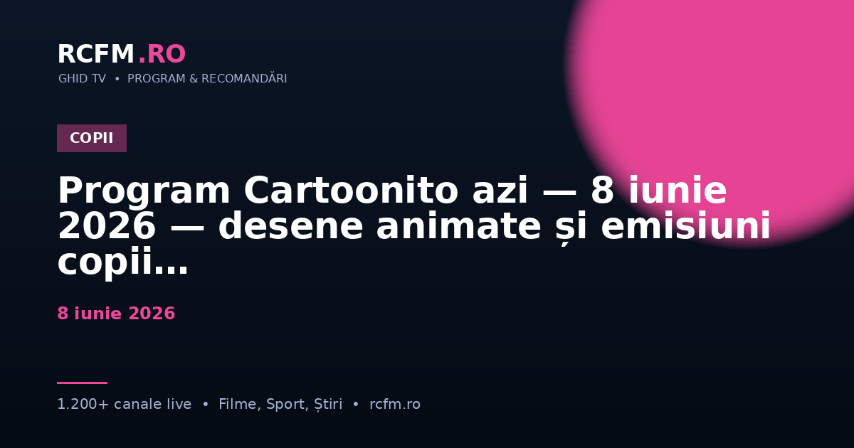 Program Cartoonito azi — 8 iunie 2026 — desene animate și emisiuni copii
