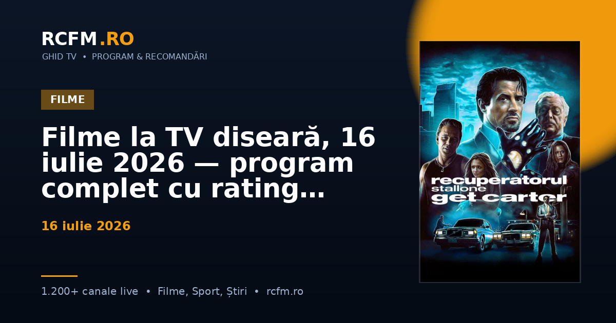 Filme la TV diseară, 16 iulie 2026 — program complet cu rating