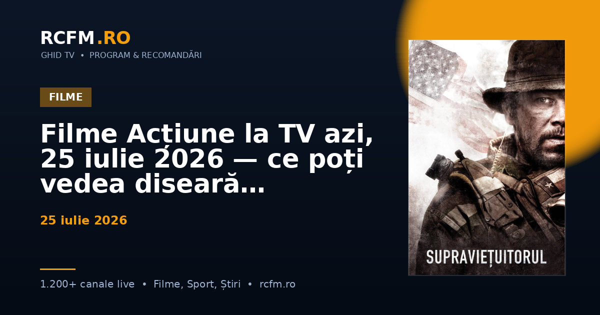 Filme Acțiune la TV azi, 25 iulie 2026 — ce poți vedea diseară