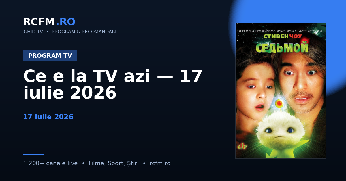 Ce e la TV azi — 17 iulie 2026