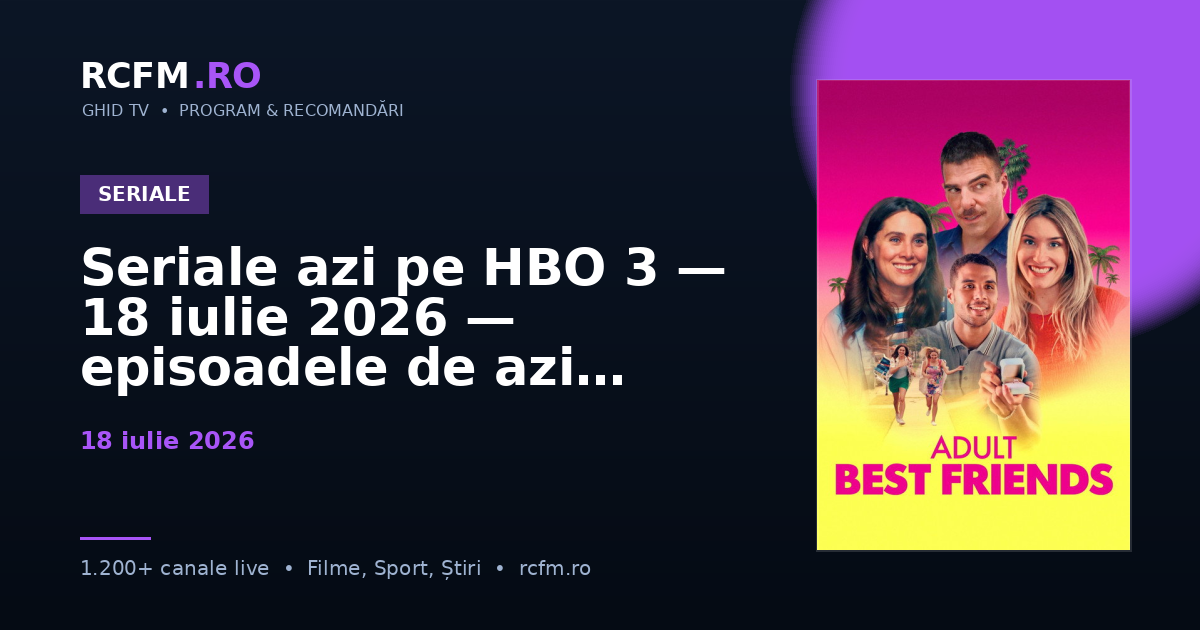 Seriale azi pe HBO 3 — 18 iulie 2026 — episoadele de azi