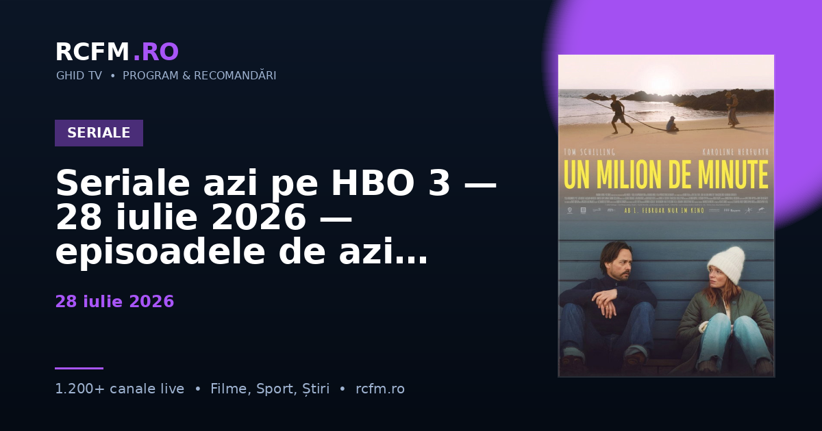 Seriale azi pe HBO 3 — 28 iulie 2026 — episoadele de azi