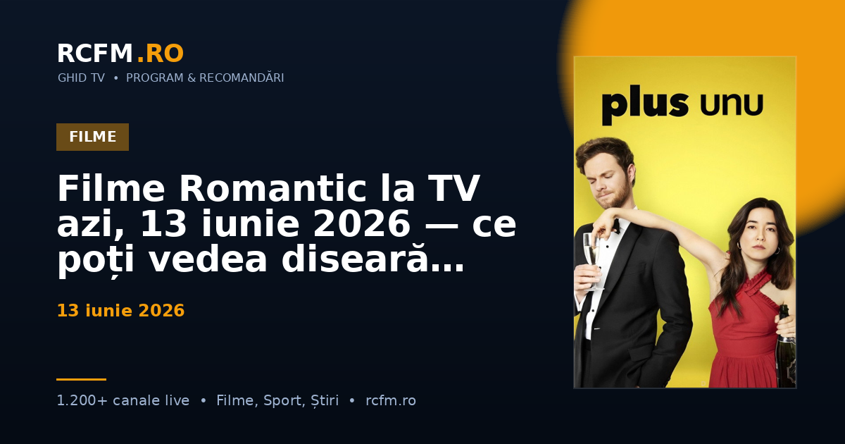 Filme Romantic la TV azi, 13 iunie 2026 — ce poți vedea diseară