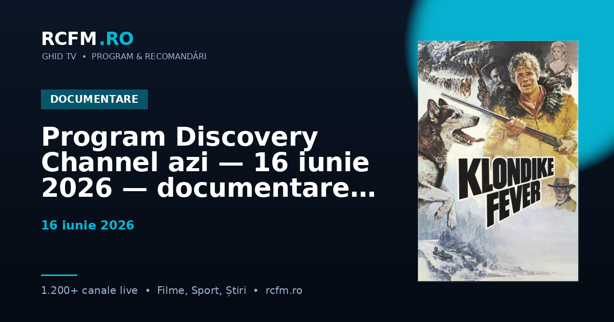 Program Discovery Channel azi, 16 iunie 2026 — documentare și emisiuni