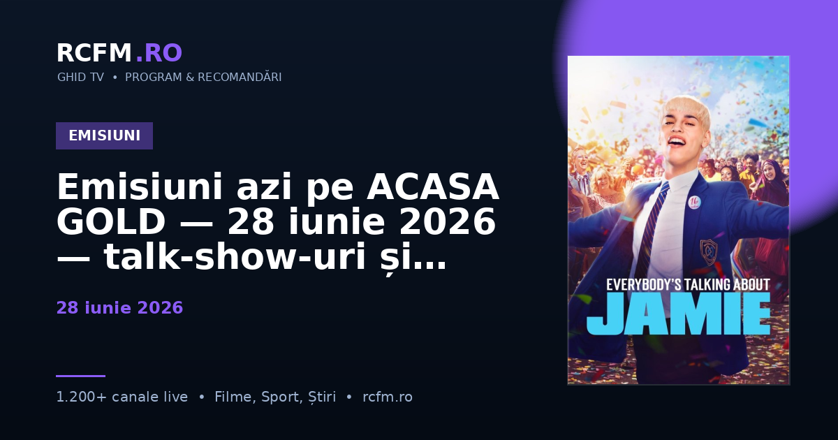 Emisiuni azi pe ACASA GOLD — 28 iunie 2026 — talk-show-uri și divertisment