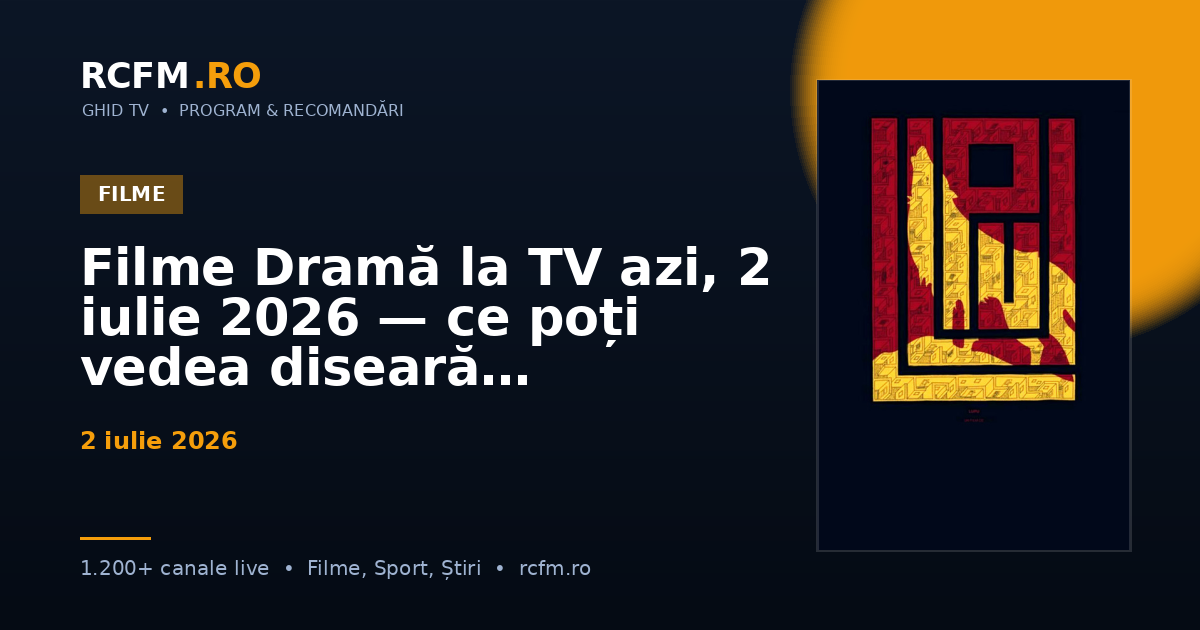 Filme Dramă la TV azi, 2 iulie 2026 — ce poți vedea diseară