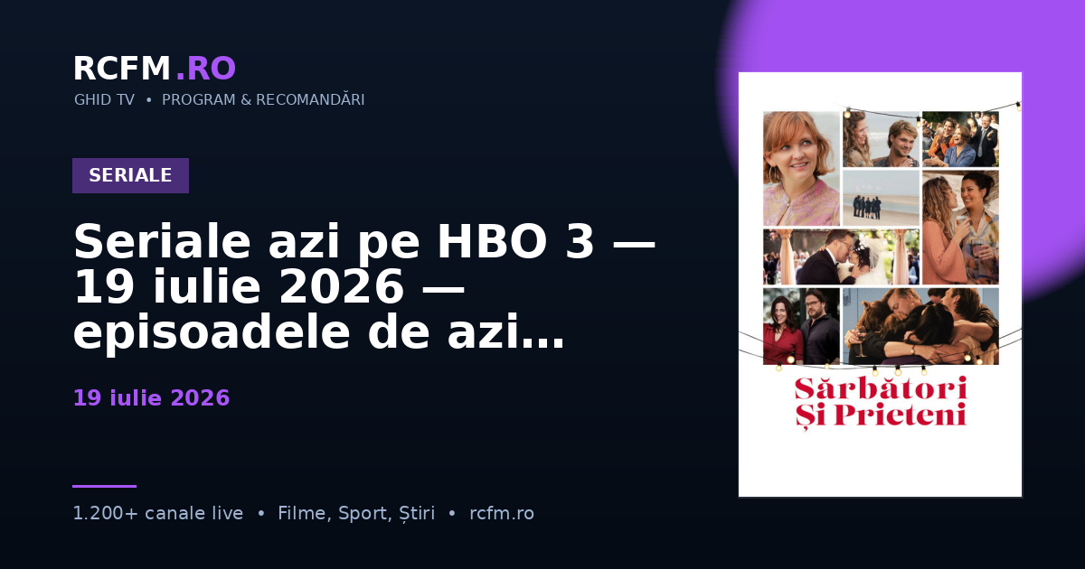Seriale azi pe HBO 3, 19 iulie 2026 — episoadele de azi