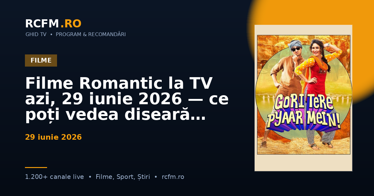 Filme Romantic la TV azi, 29 iunie 2026 — ce poți vedea diseară
