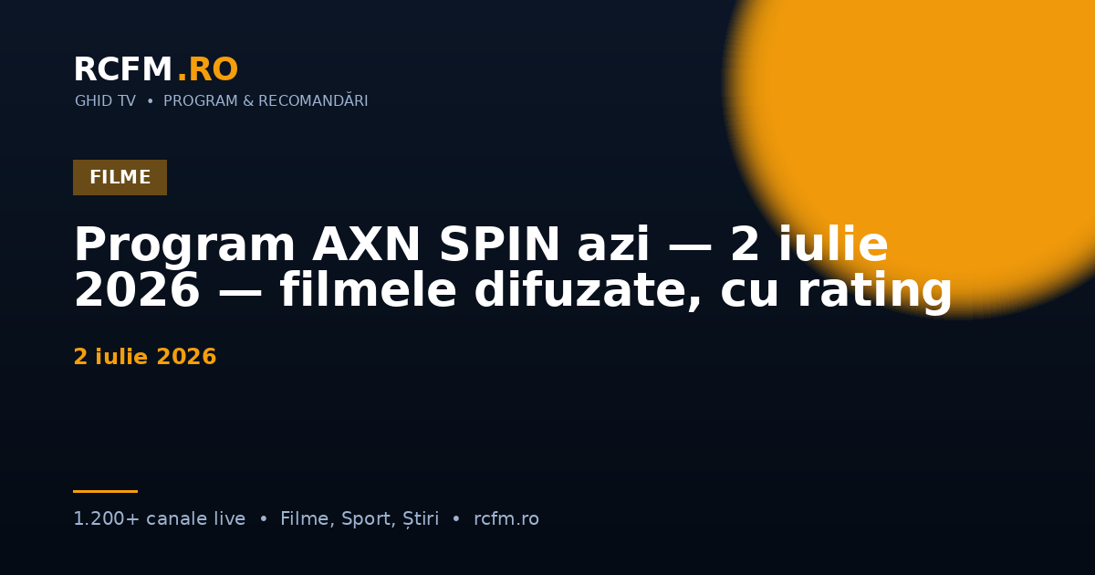 Program AXN SPIN azi — 2 iulie 2026 — filmele difuzate, cu rating