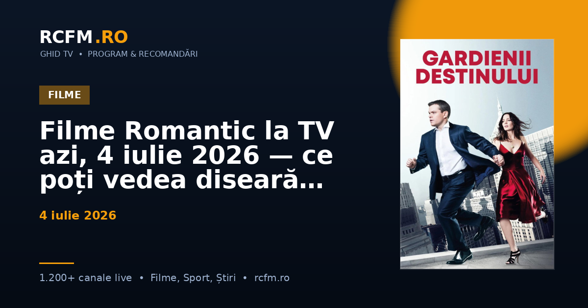 Filme Romantic la TV azi, 4 iulie 2026 — ce poți vedea diseară