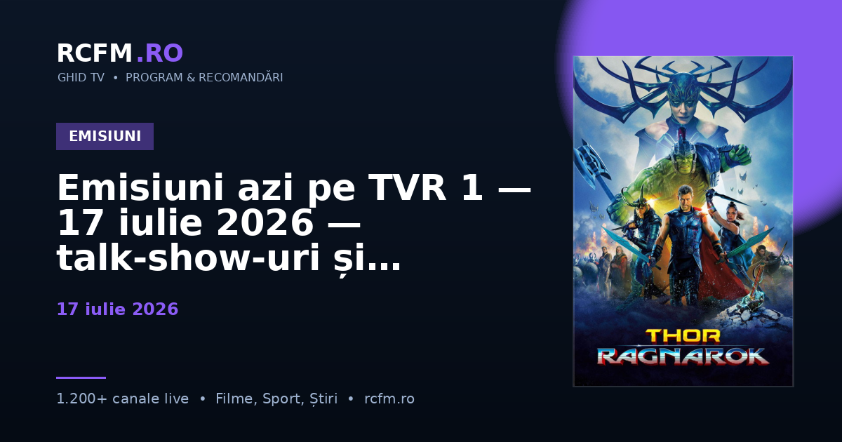 Emisiuni azi pe TVR 1, 17 iulie 2026 — talk-show-uri și divertisment