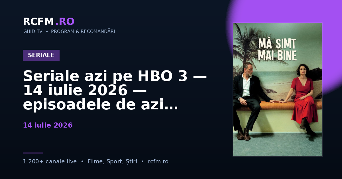 Seriale azi pe HBO 3, 14 iulie 2026 — episoadele de azi