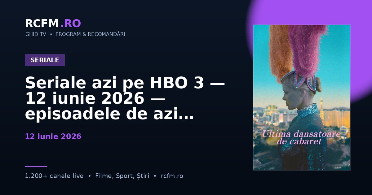 Seriale azi pe HBO 3, 12 iunie 2026 — episoadele de azi
