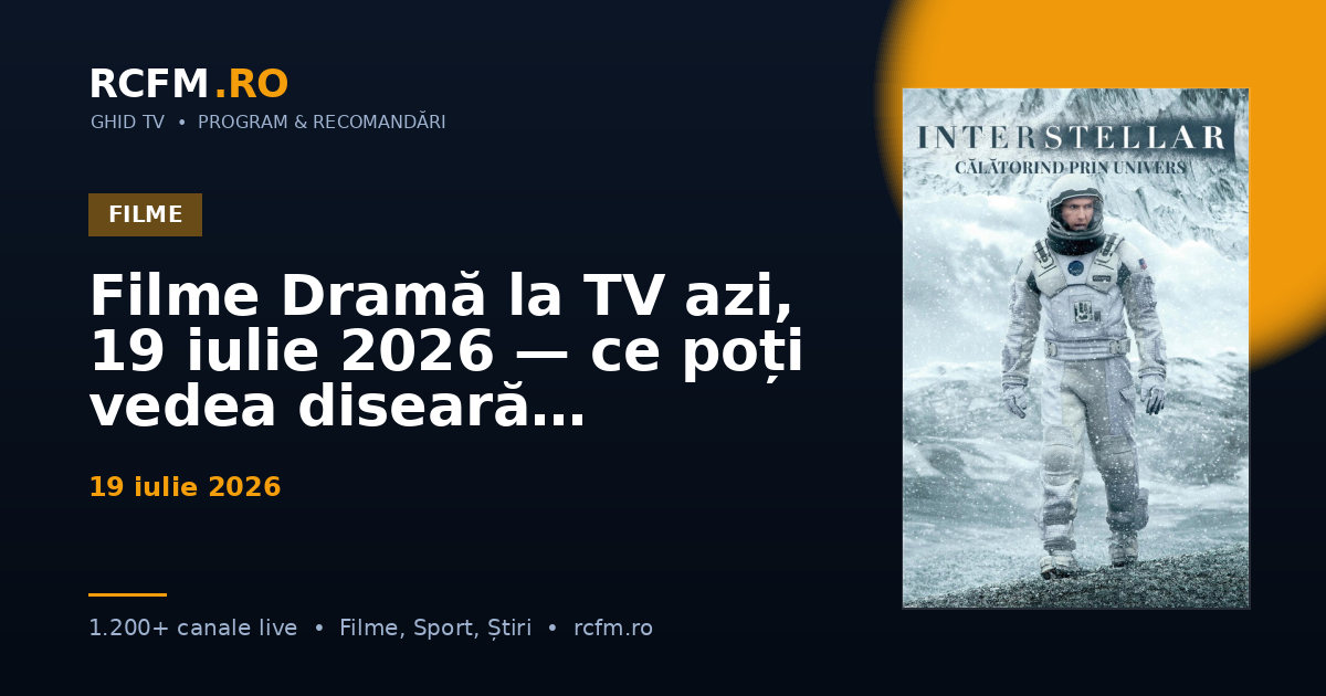 Filme Dramă la TV azi, 19 iulie 2026 — ce poți vedea diseară
