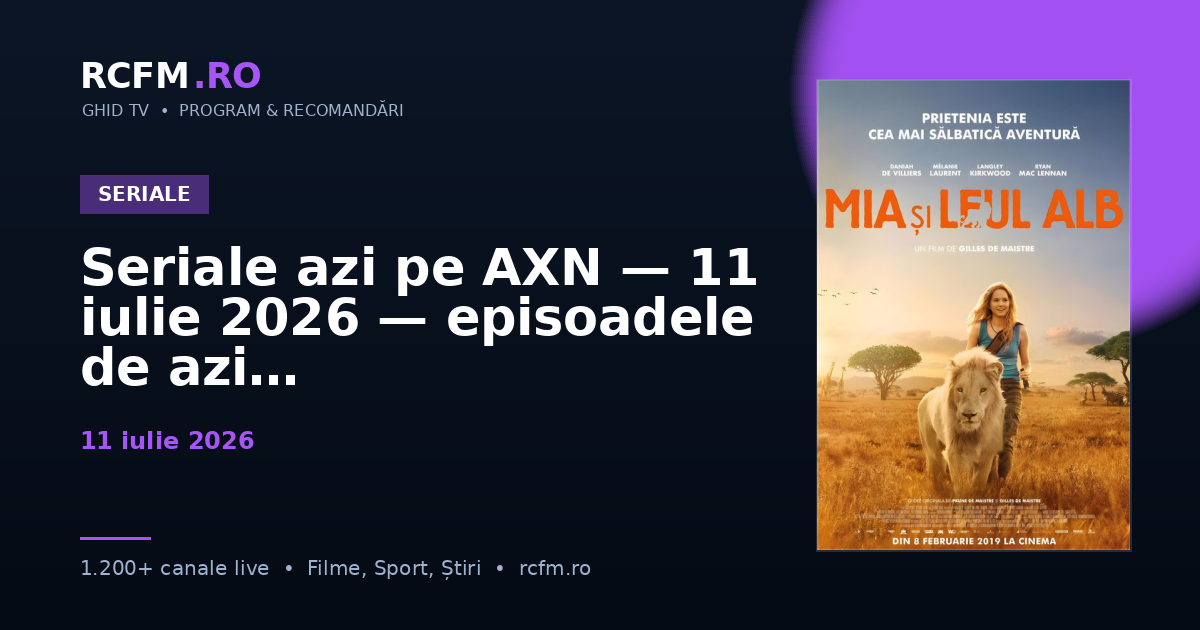 Seriale azi pe AXN, 11 iulie 2026 — episoadele de azi