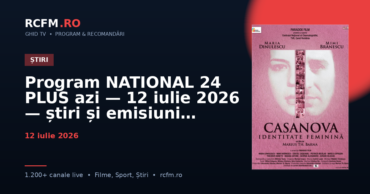 Program NATIONAL 24 PLUS azi, 12 iulie 2026 — știri și emisiuni