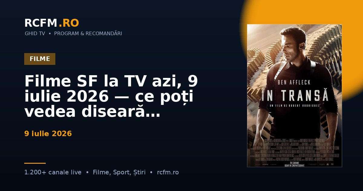 Filme SF la TV azi, 9 iulie 2026 — ce poți vedea diseară