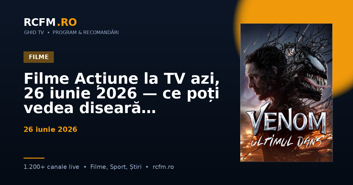 Filme Acțiune la TV azi, 26 iunie 2026 — ce poți vedea diseară