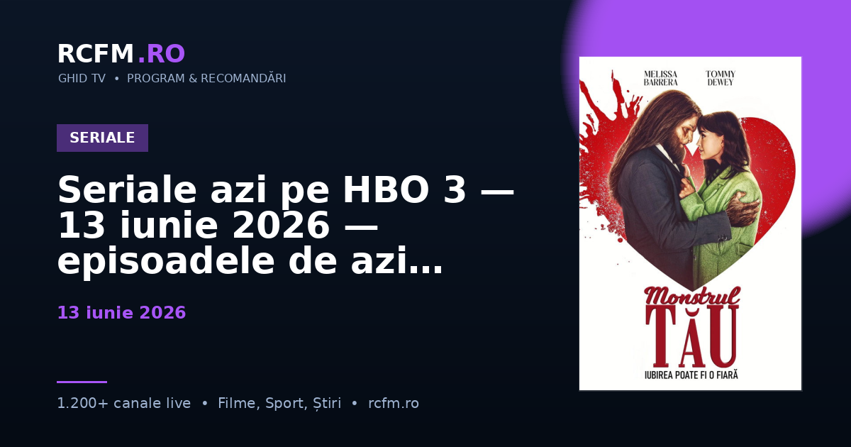 Seriale azi pe HBO 3, 13 iunie 2026 — episoadele de azi