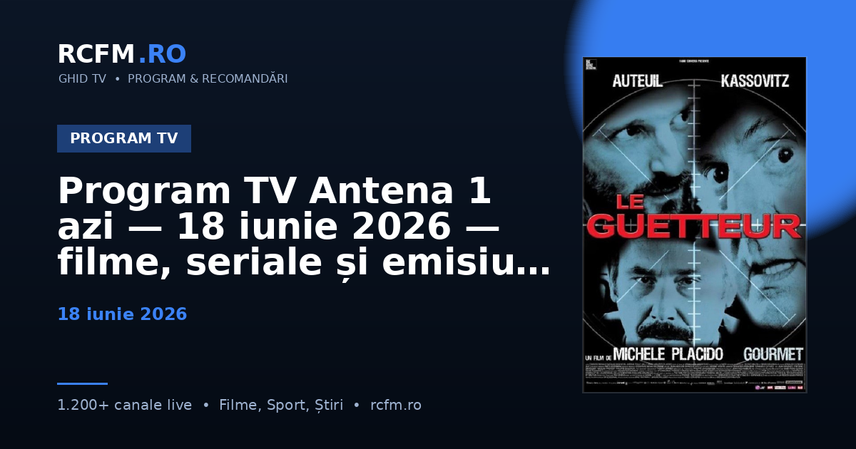 Program TV Antena 1 azi — 18 iunie 2026 — filme, seriale și emisiuni