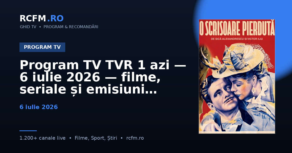 Program TV TVR 1 azi, 6 iulie 2026 — filme, seriale și emisiuni