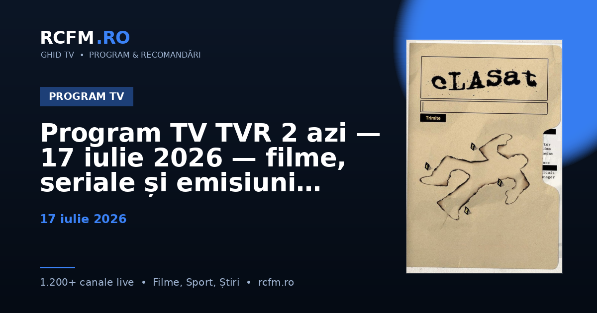 Program TV TVR 2 azi, 17 iulie 2026 — filme, seriale și emisiuni