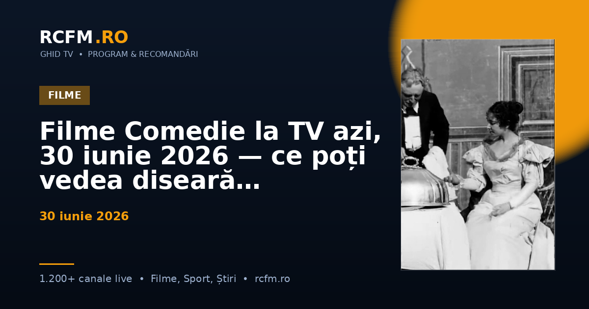Filme Comedie la TV azi, 30 iunie 2026 — ce poți vedea diseară
