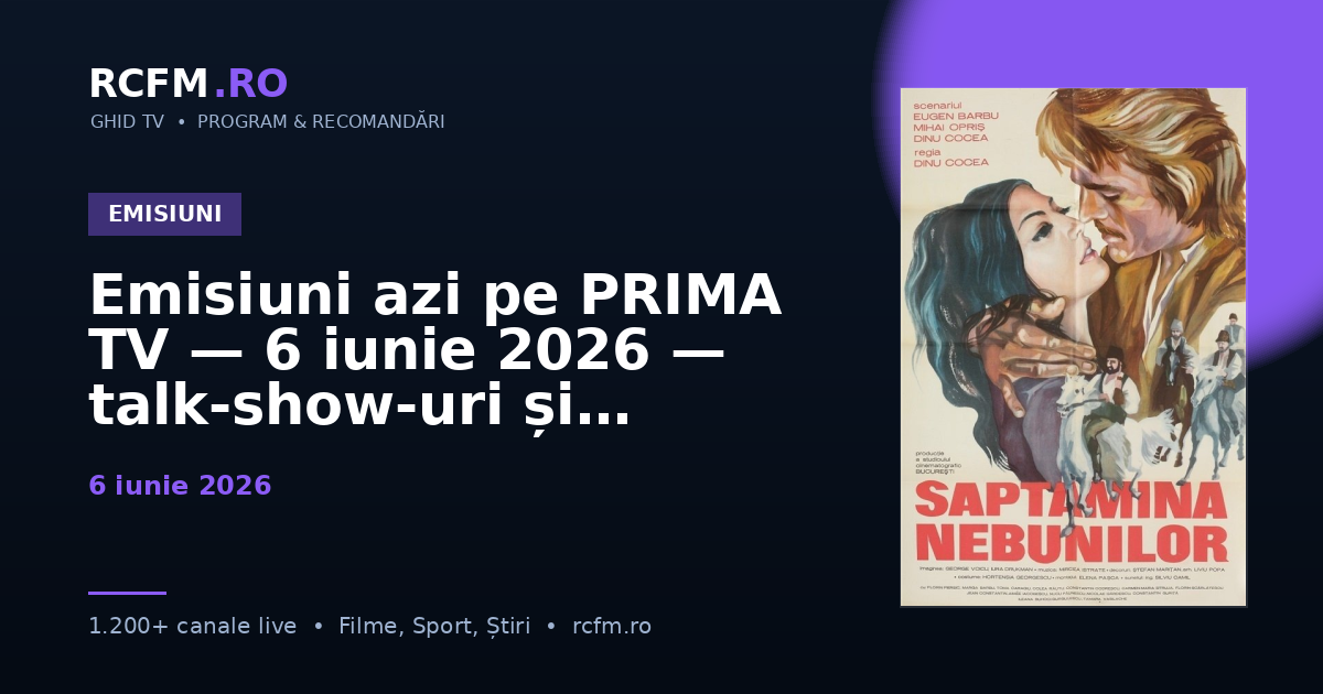 Emisiuni azi pe PRIMA TV — 6 iunie 2026 — talk-show-uri și divertisment