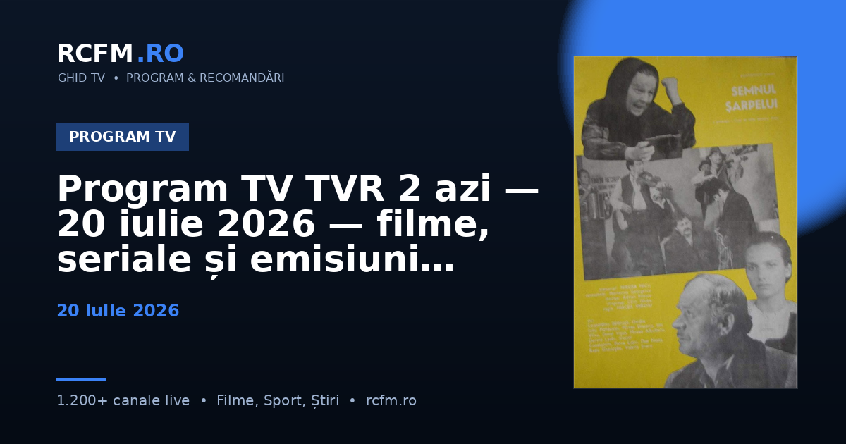 Program TV TVR 2 azi, 20 iulie 2026 — filme, seriale și emisiuni