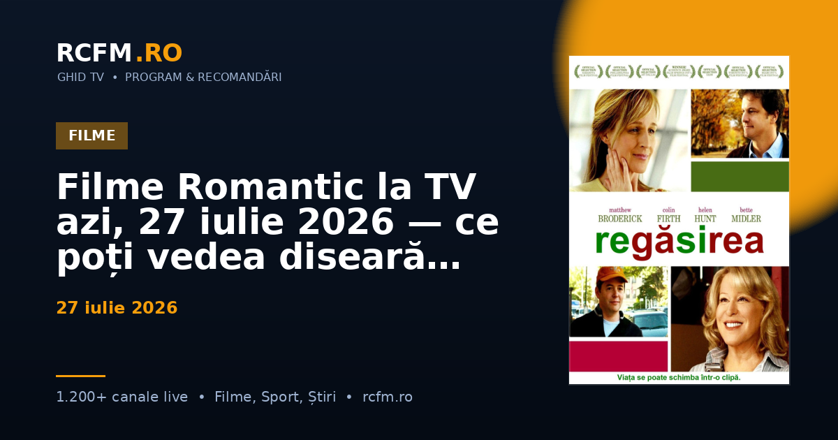 Filme Romantic la TV azi, 27 iulie 2026 — ce poți vedea diseară