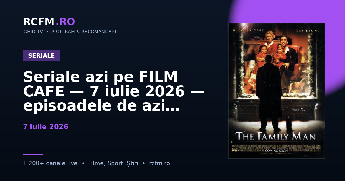 Seriale azi pe FILM CAFE, 7 iulie 2026 — episoadele de azi